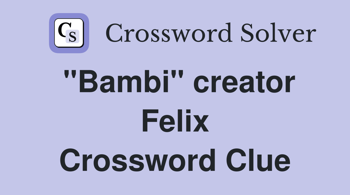 "Bambi" creator Felix Crossword Clue