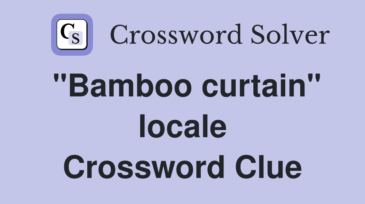 "Bamboo curtain" locale Crossword Clue