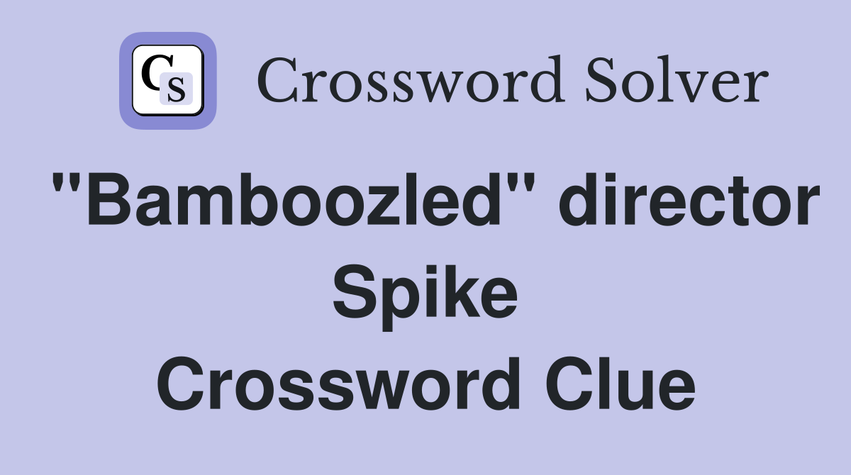 "Bamboozled" director Spike Crossword Clue