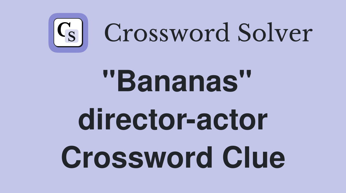 "Bananas" director-actor Crossword Clue