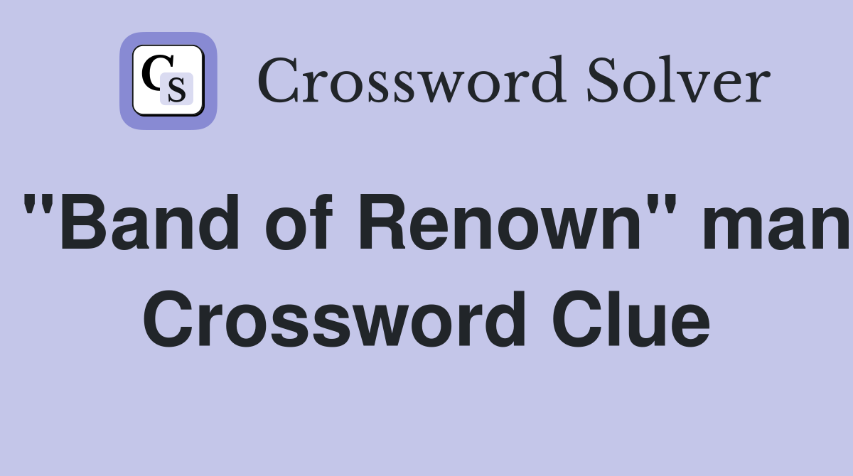 "Band of Renown" man Crossword Clue