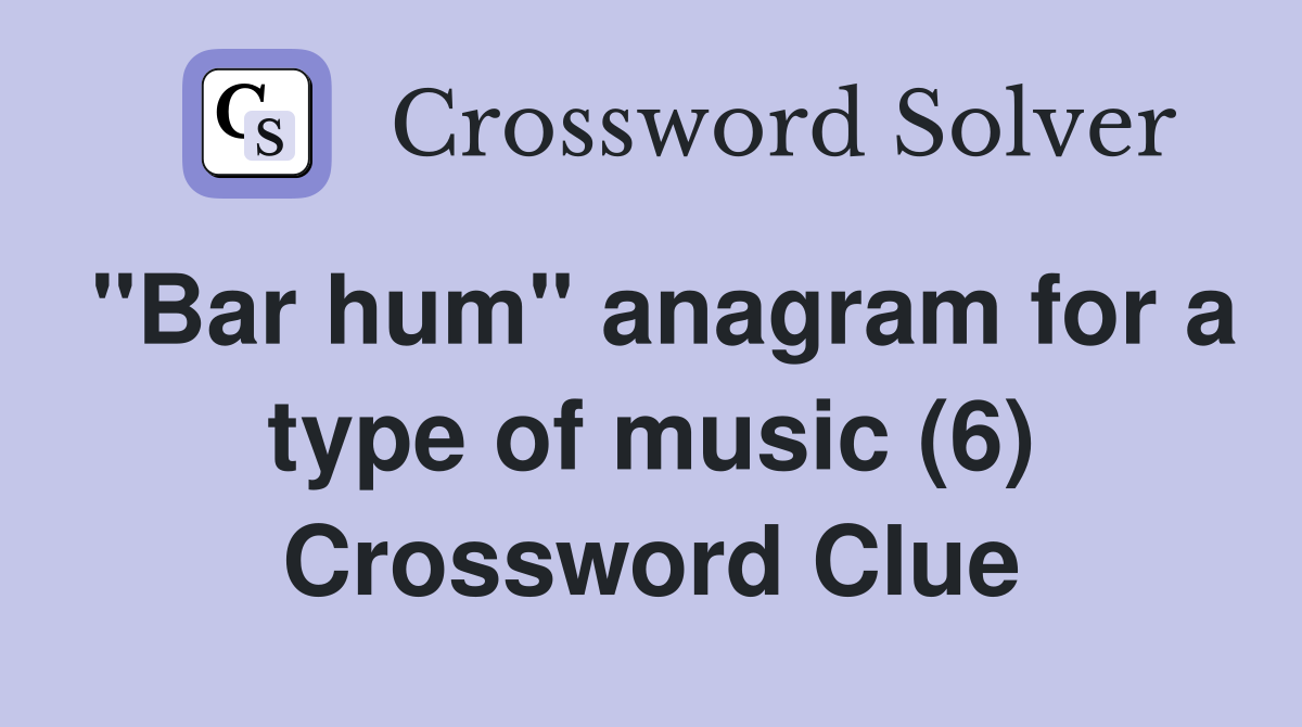 "Bar hum" anagram for a type of music (6) Crossword Clue