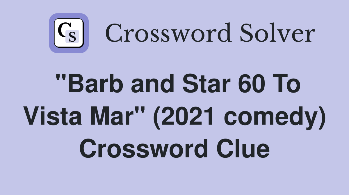 "Barb and Star 60 To Vista Mar" (2021 comedy) Crossword Clue