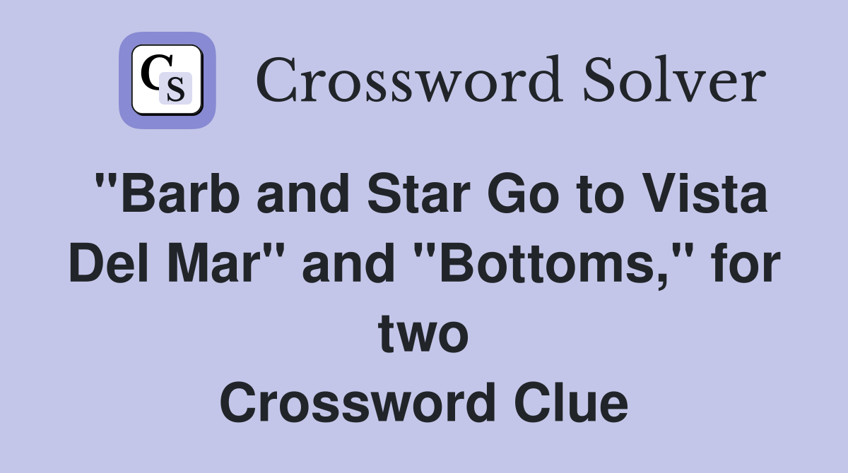 "Barb and Star Go to Vista Del Mar" and "Bottoms," for two Crossword Clue