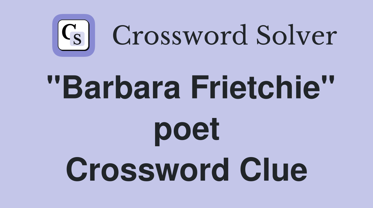 "Barbara Frietchie" poet Crossword Clue