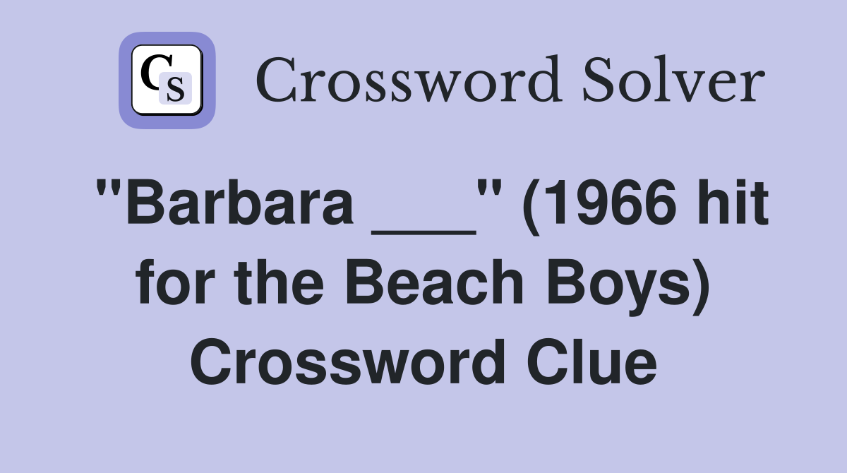 "Barbara ___" (1966 hit for the Beach Boys) Crossword Clue
