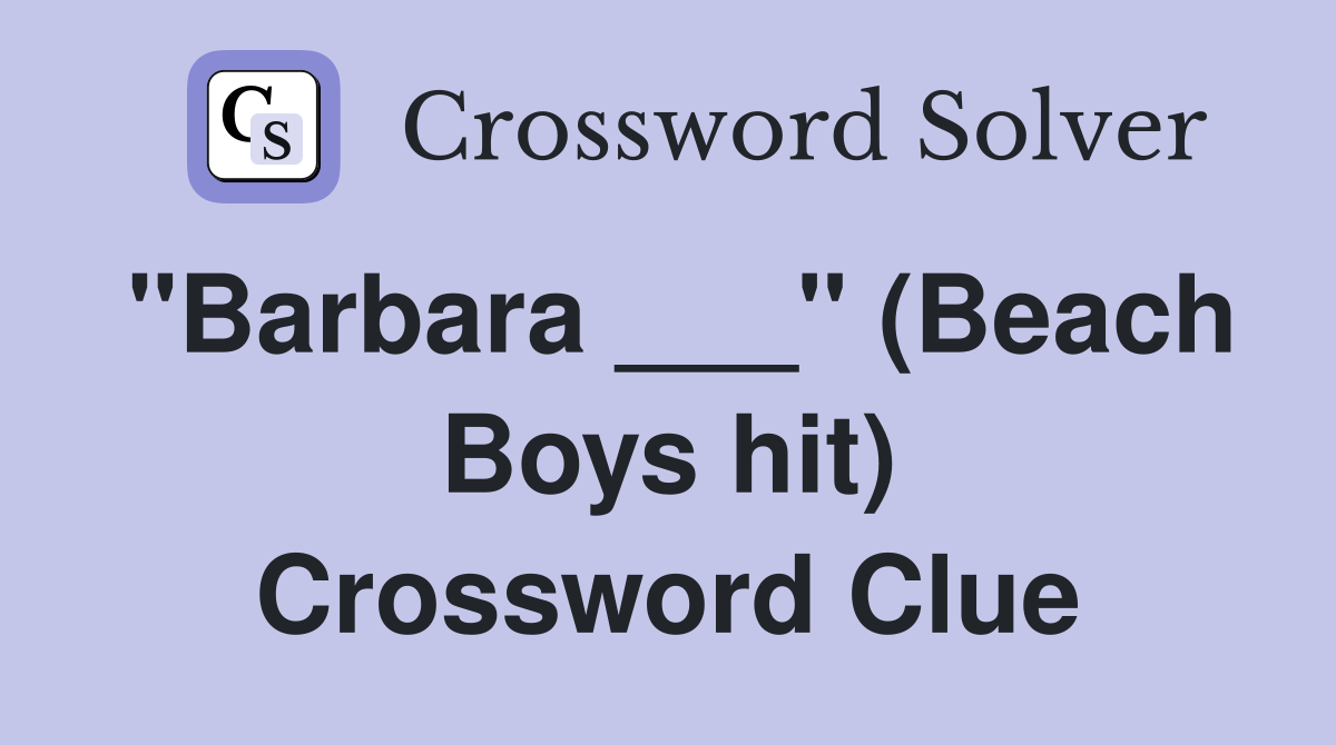 "Barbara ___" (Beach Boys hit) Crossword Clue