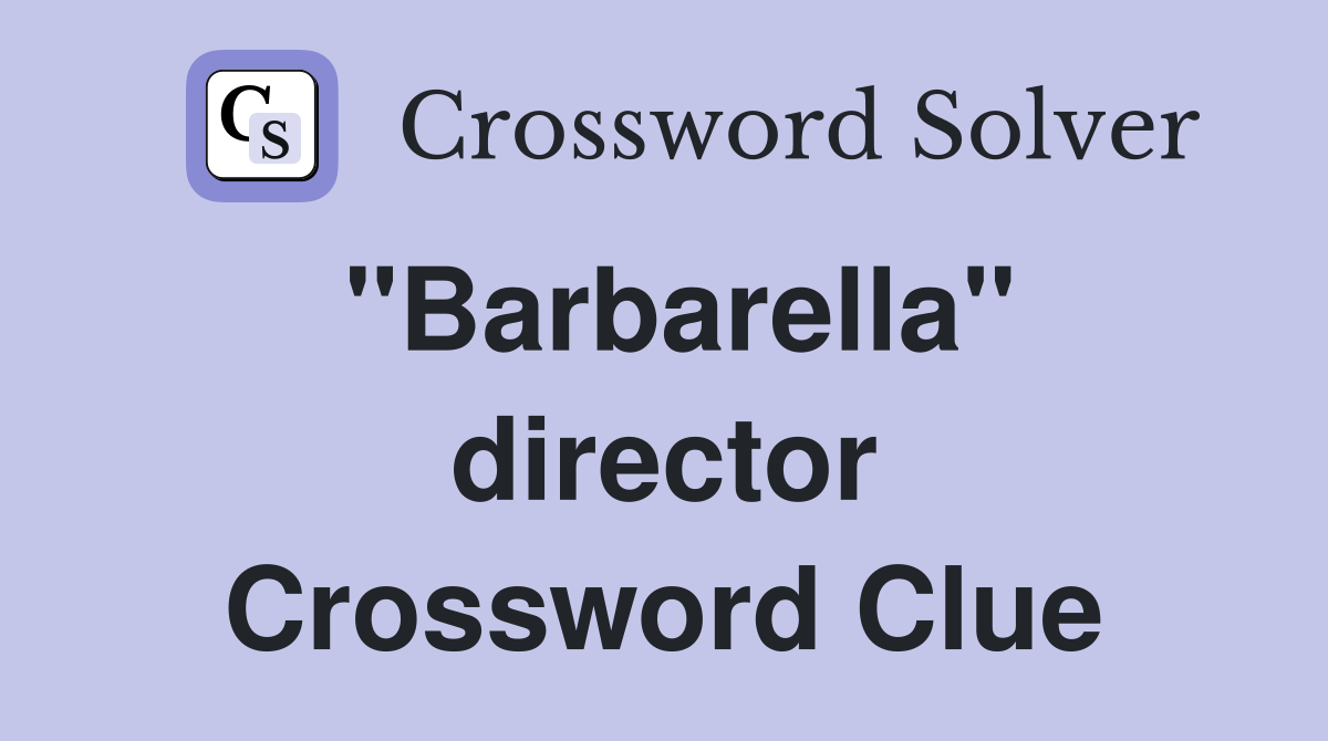 "Barbarella" director Crossword Clue