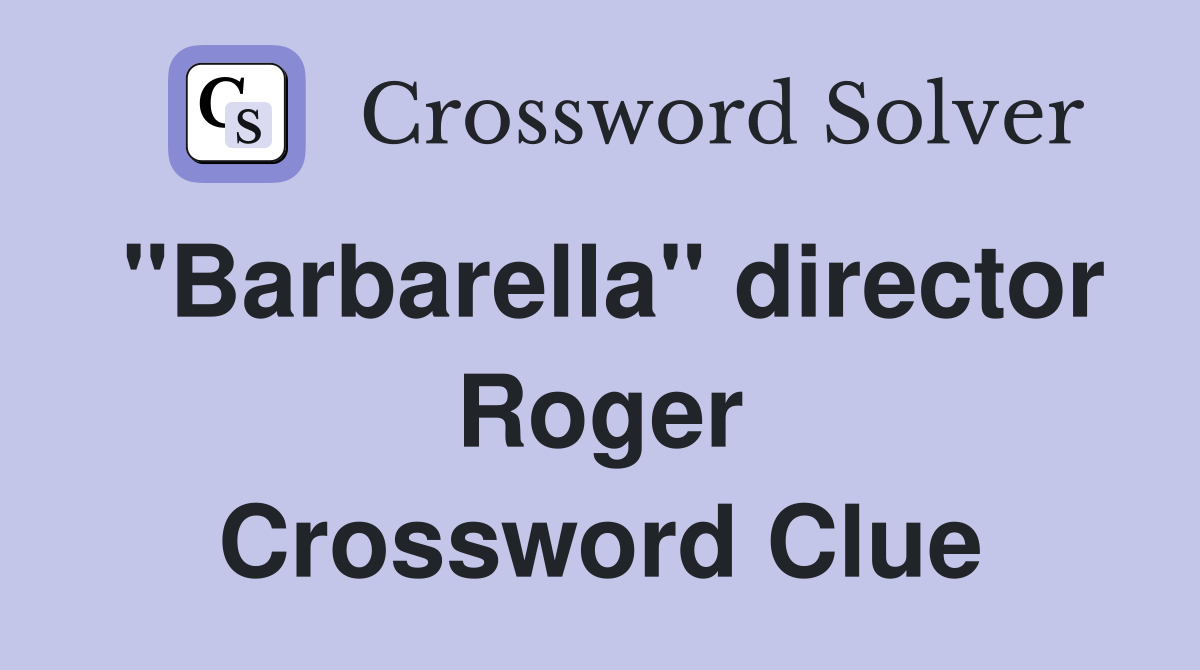 "Barbarella" director Roger Crossword Clue