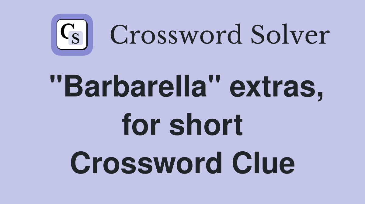 "Barbarella" extras, for short Crossword Clue