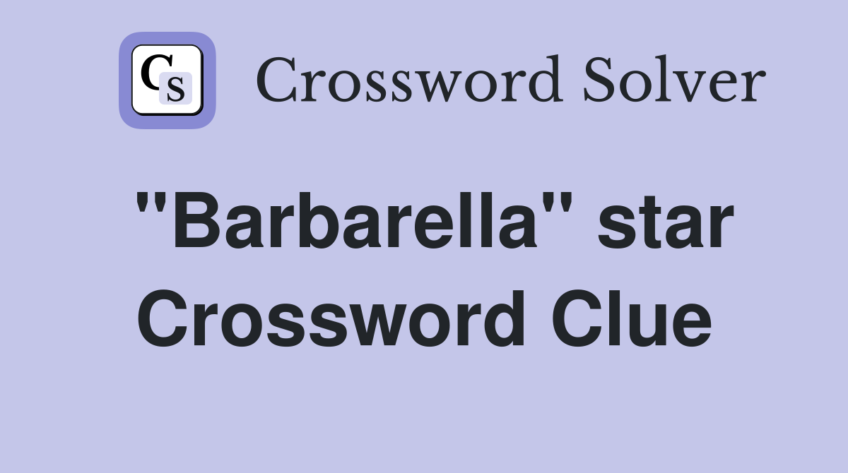 "Barbarella" star Crossword Clue