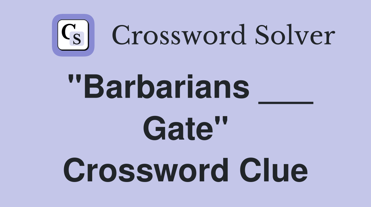 "Barbarians ___ Gate" Crossword Clue