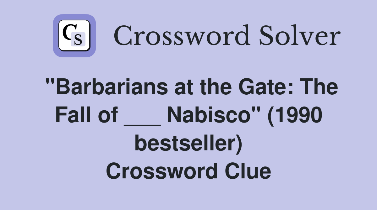 "Barbarians at the Gate: The Fall of ___ Nabisco" (1990 bestseller) Crossword Clue