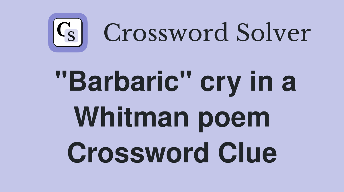 "Barbaric" cry in a Whitman poem Crossword Clue