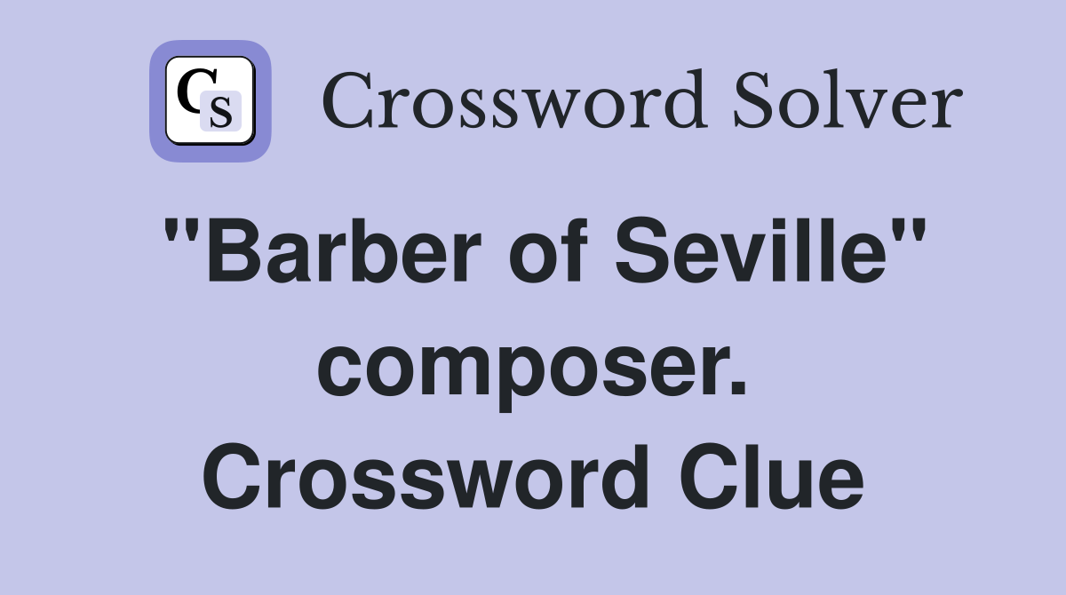 "Barber of Seville" composer. Crossword Clue