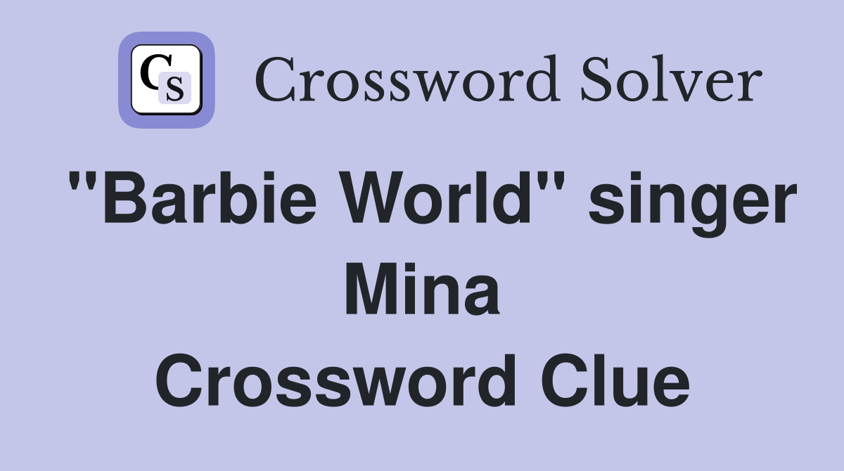"Barbie World" singer Mina Crossword Clue