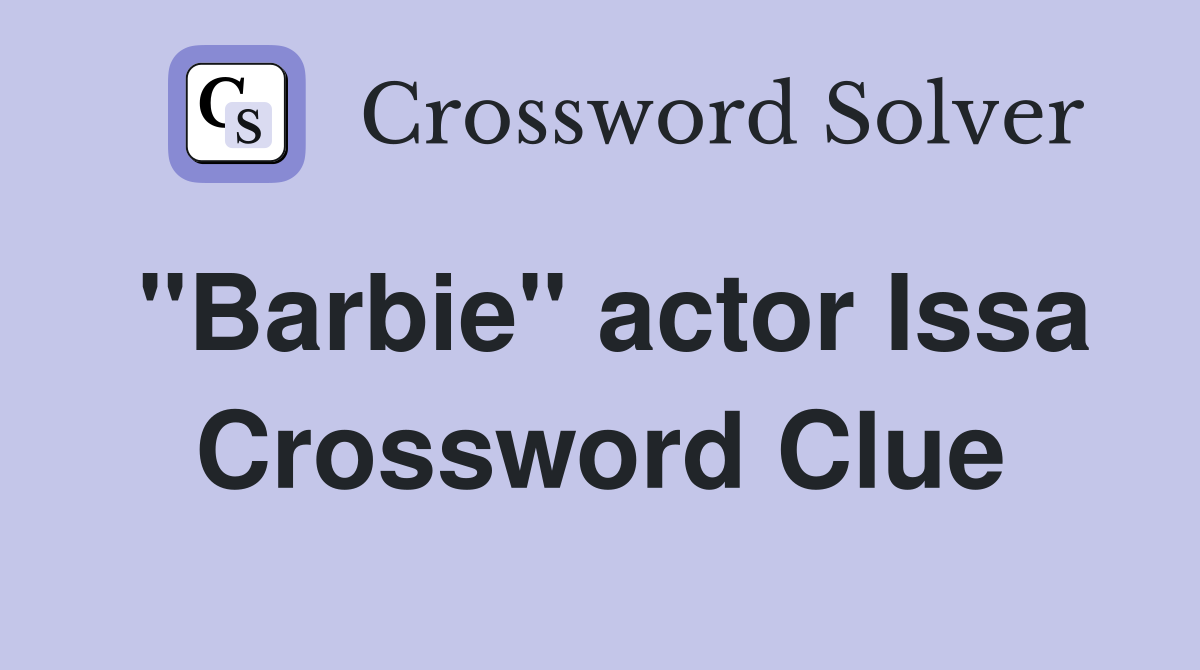 "Barbie" actor Issa Crossword Clue