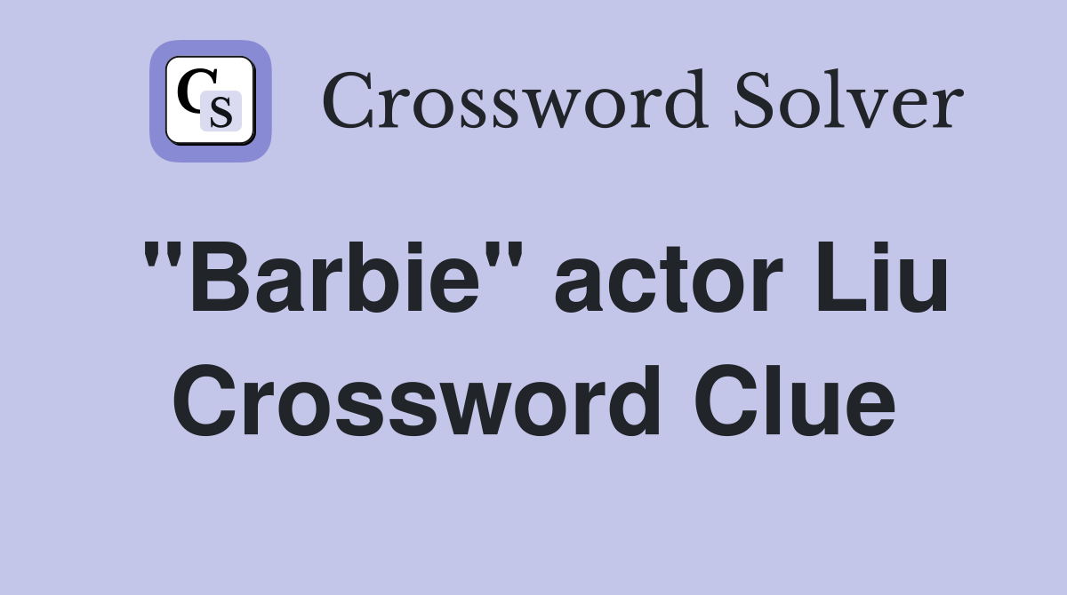 "Barbie" actor Liu Crossword Clue