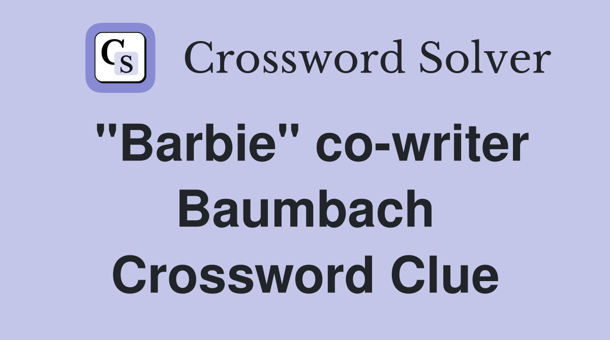 "Barbie" co-writer Baumbach Crossword Clue