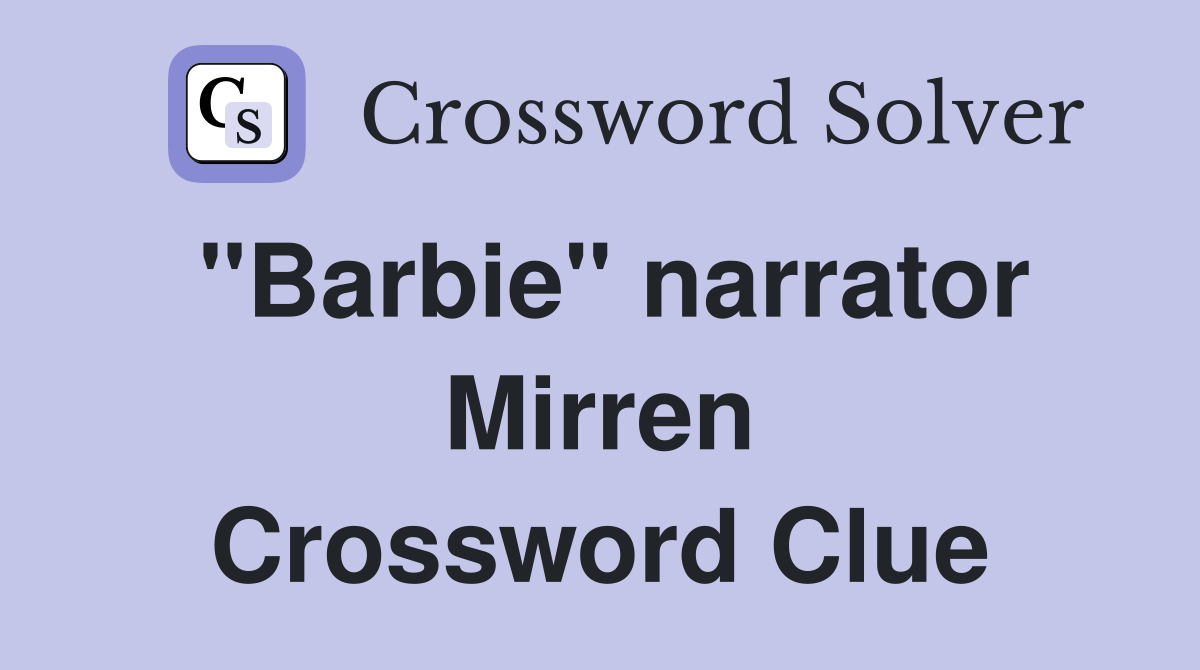"Barbie" narrator Mirren Crossword Clue