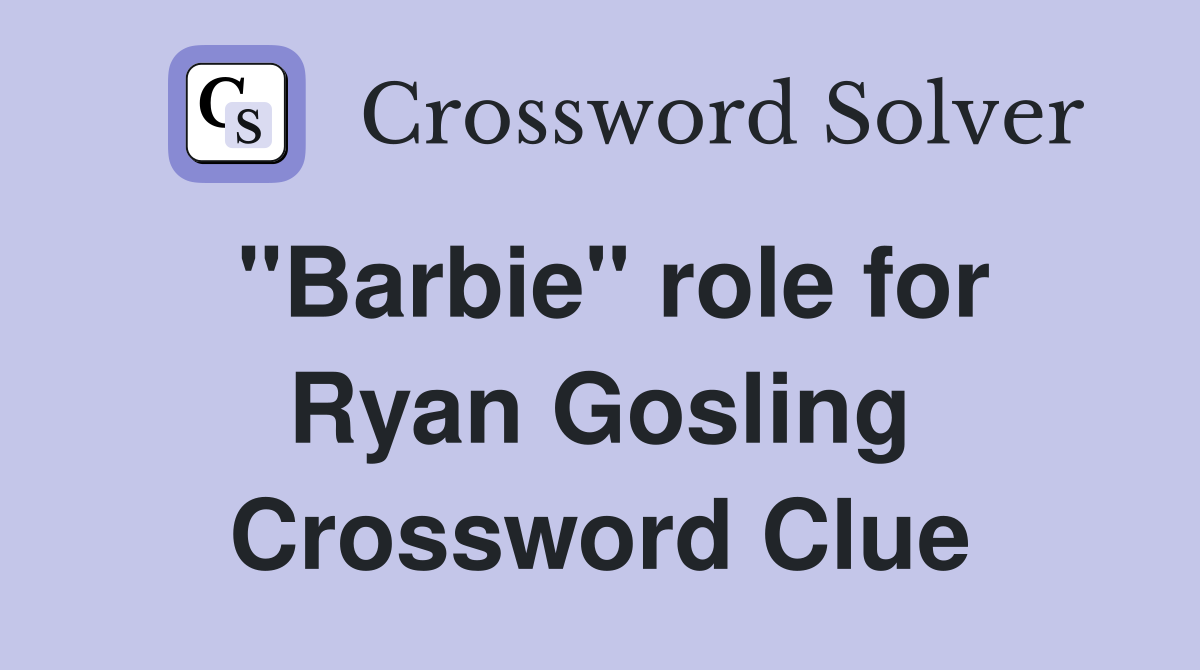 "Barbie" role for Ryan Gosling Crossword Clue