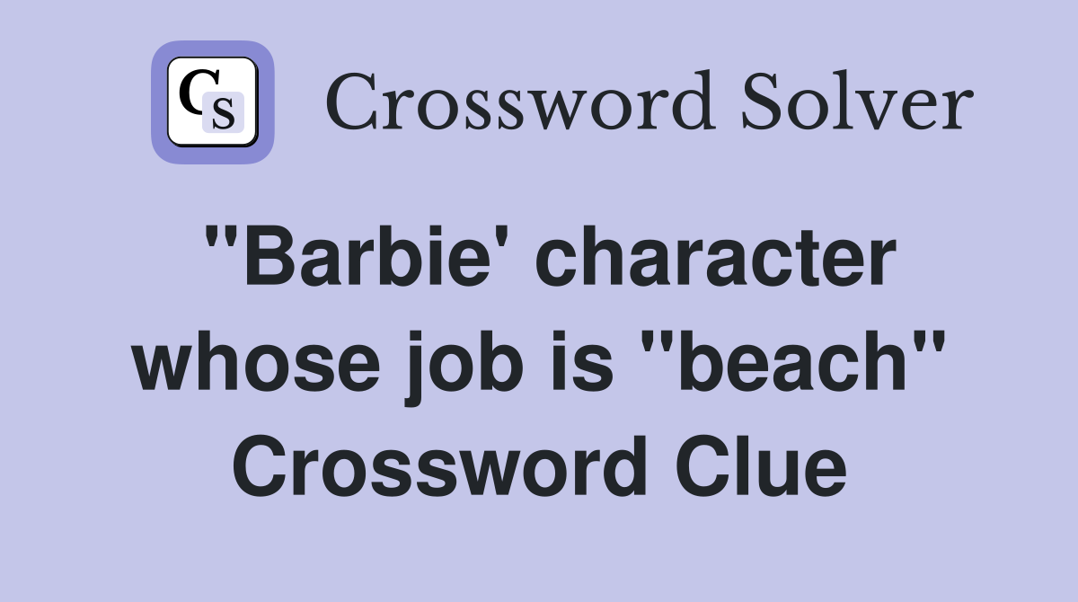 "Barbie' character whose job is "beach" Crossword Clue
