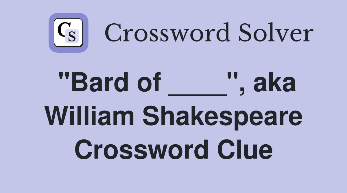 "Bard of ____", aka William Shakespeare Crossword Clue