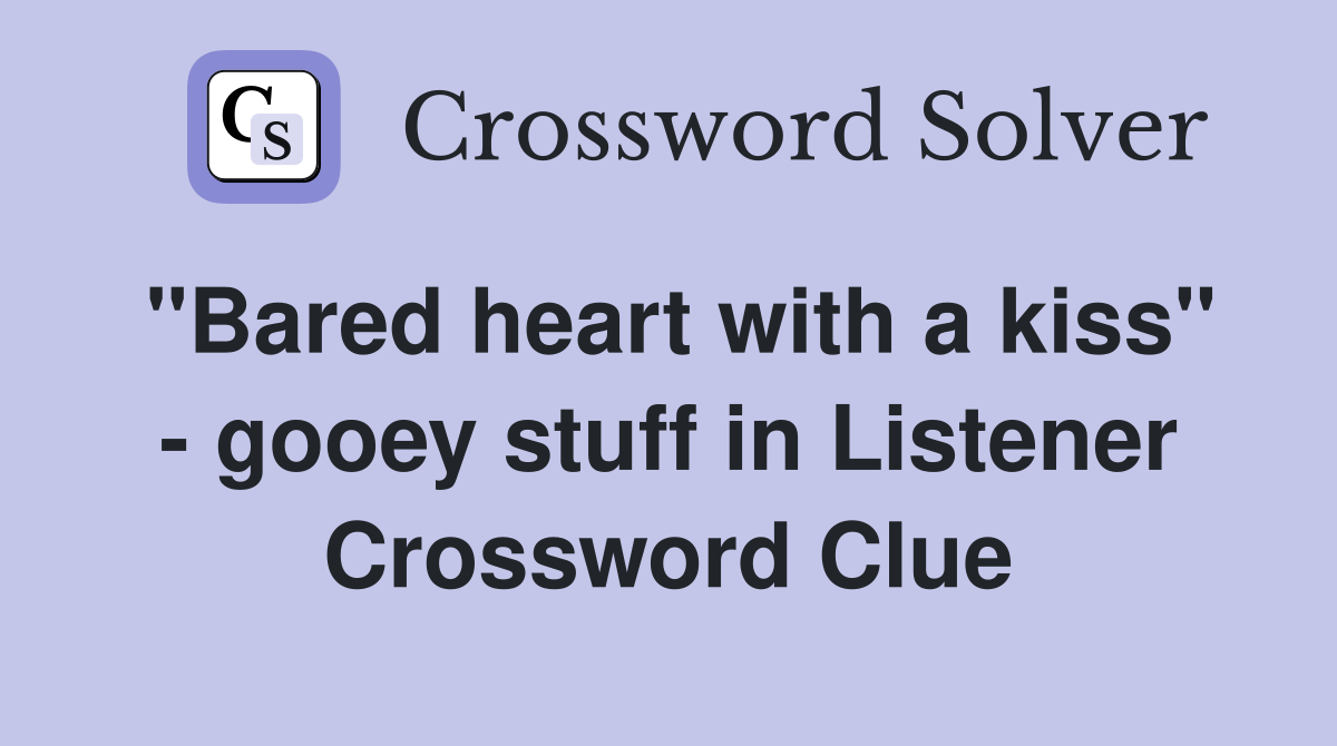 "Bared heart with a kiss" - gooey stuff in Listener Crossword Clue