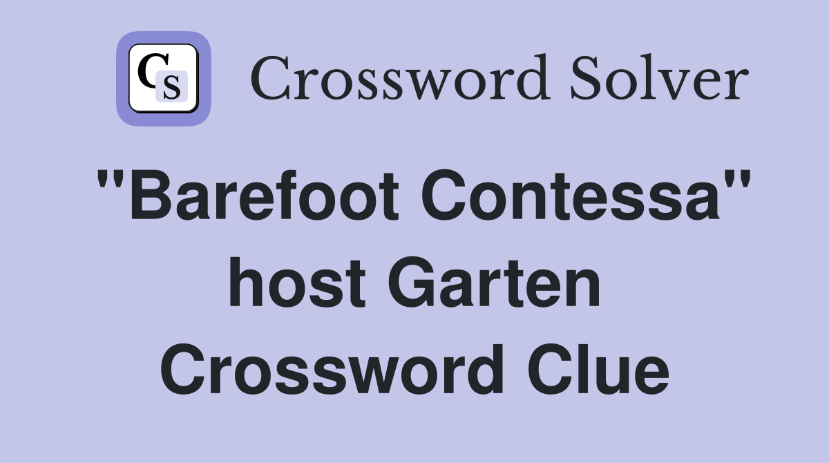 "Barefoot Contessa" host Garten Crossword Clue