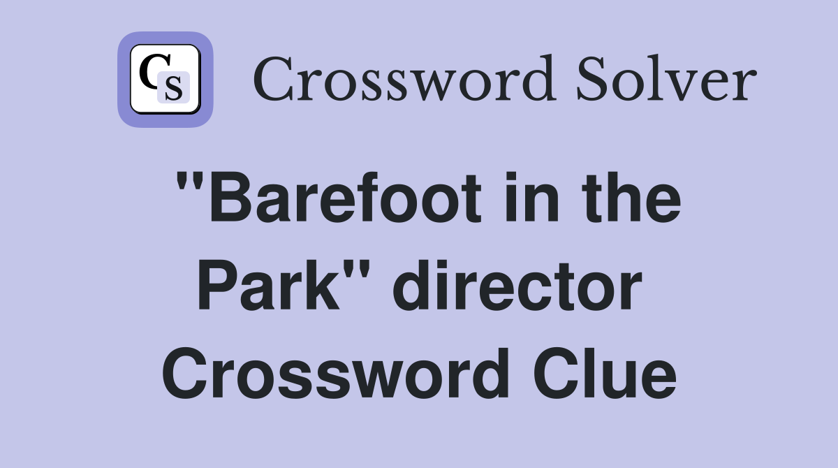 "Barefoot in the Park" director Crossword Clue