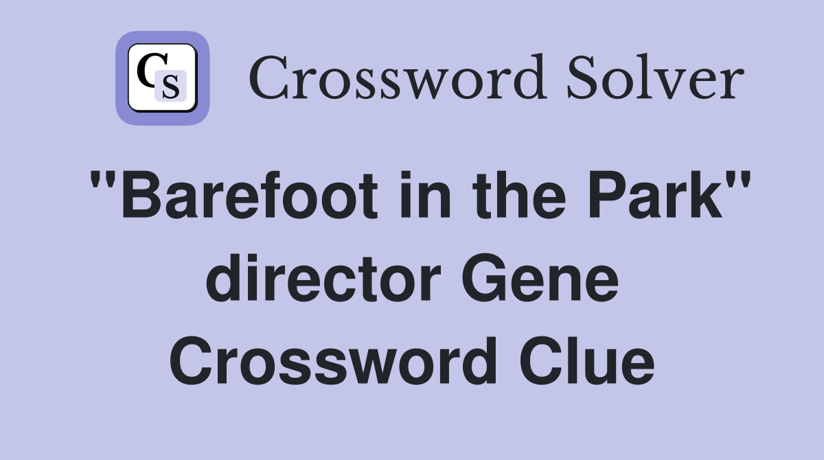 "Barefoot in the Park" director Gene Crossword Clue