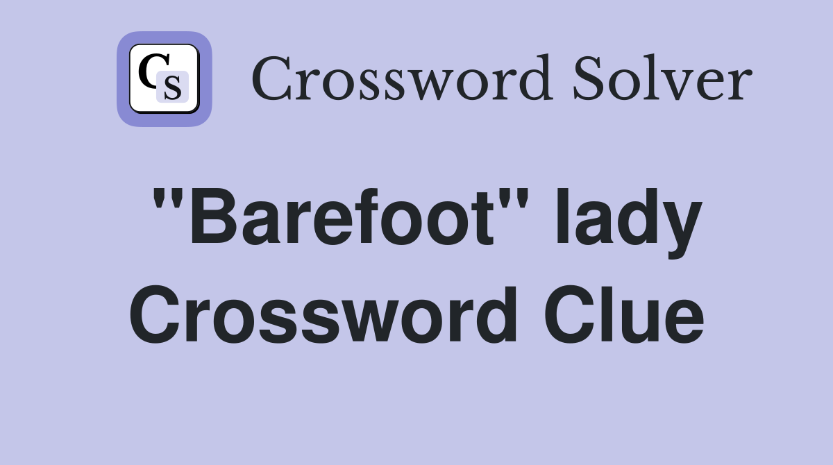 "Barefoot" lady Crossword Clue