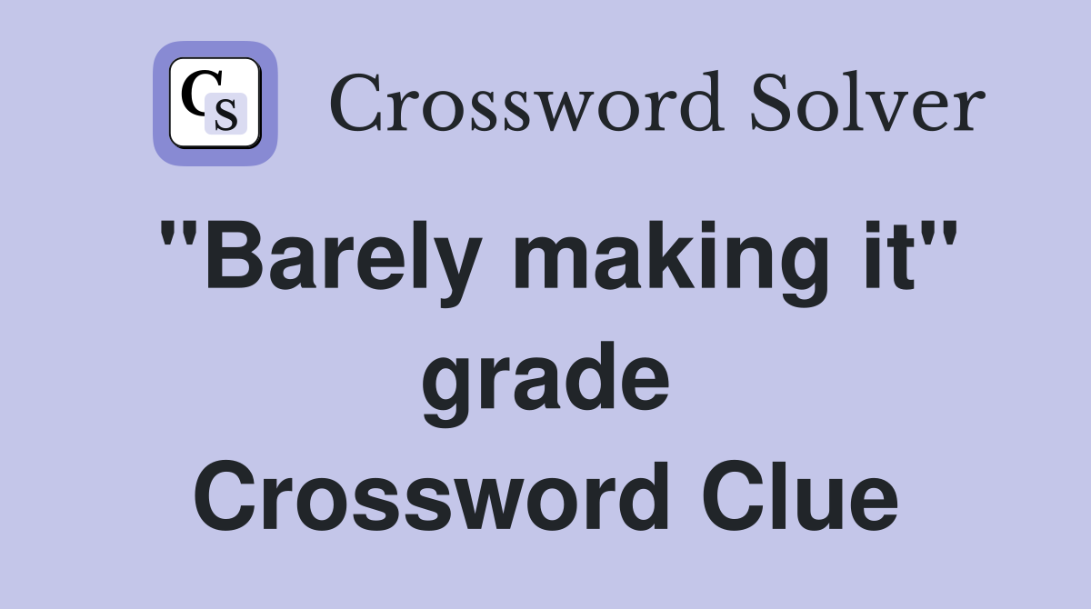 "Barely making it" grade Crossword Clue
