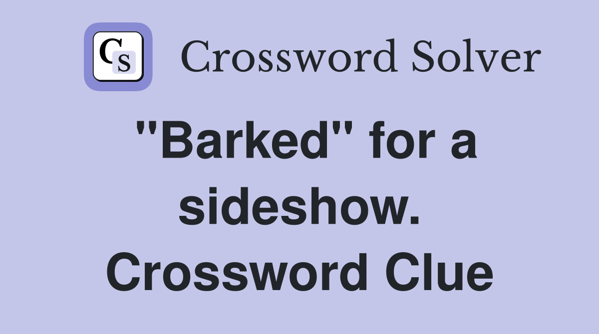 "Barked" for a sideshow. Crossword Clue