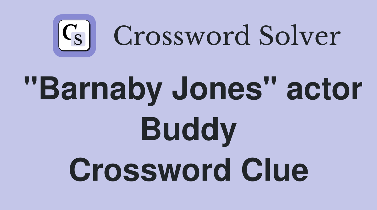 "Barnaby Jones" actor Buddy Crossword Clue
