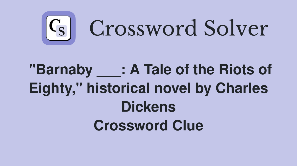 "Barnaby ___: A Tale of the Riots of Eighty," historical novel by Charles Dickens Crossword Clue