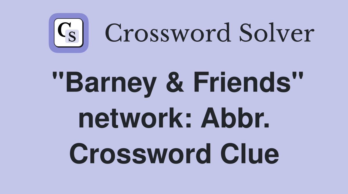 "Barney & Friends" network: Abbr. Crossword Clue