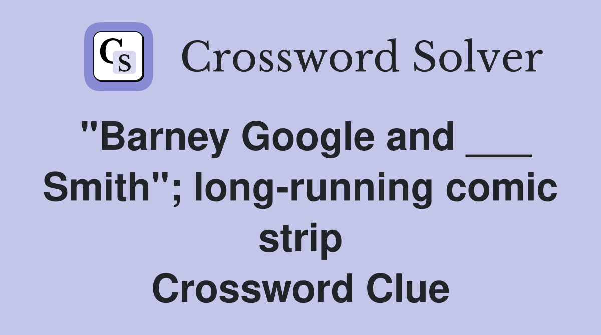 "Barney Google and ___ Smith"; long-running comic strip Crossword Clue