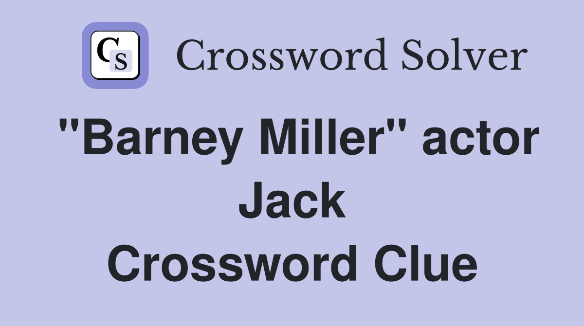 "Barney Miller" actor Jack Crossword Clue
