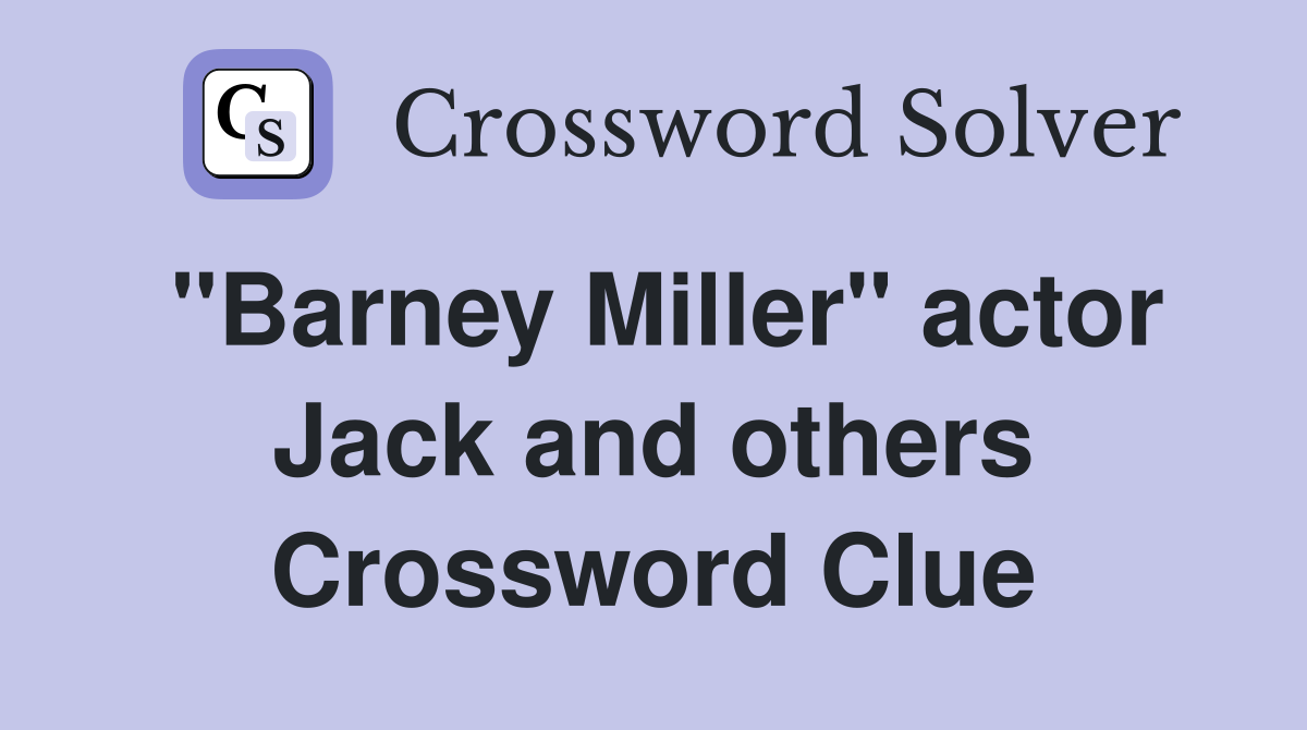 "Barney Miller" actor Jack and others Crossword Clue