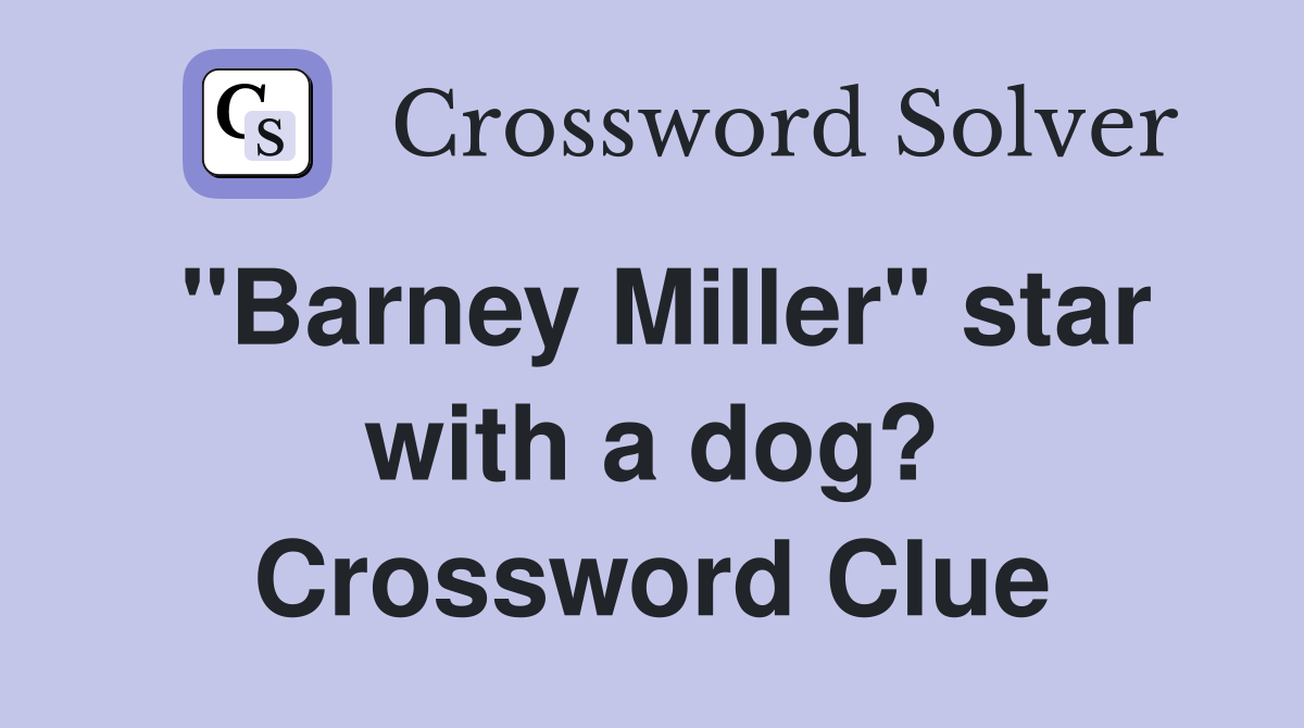 "Barney Miller" star with a dog? Crossword Clue