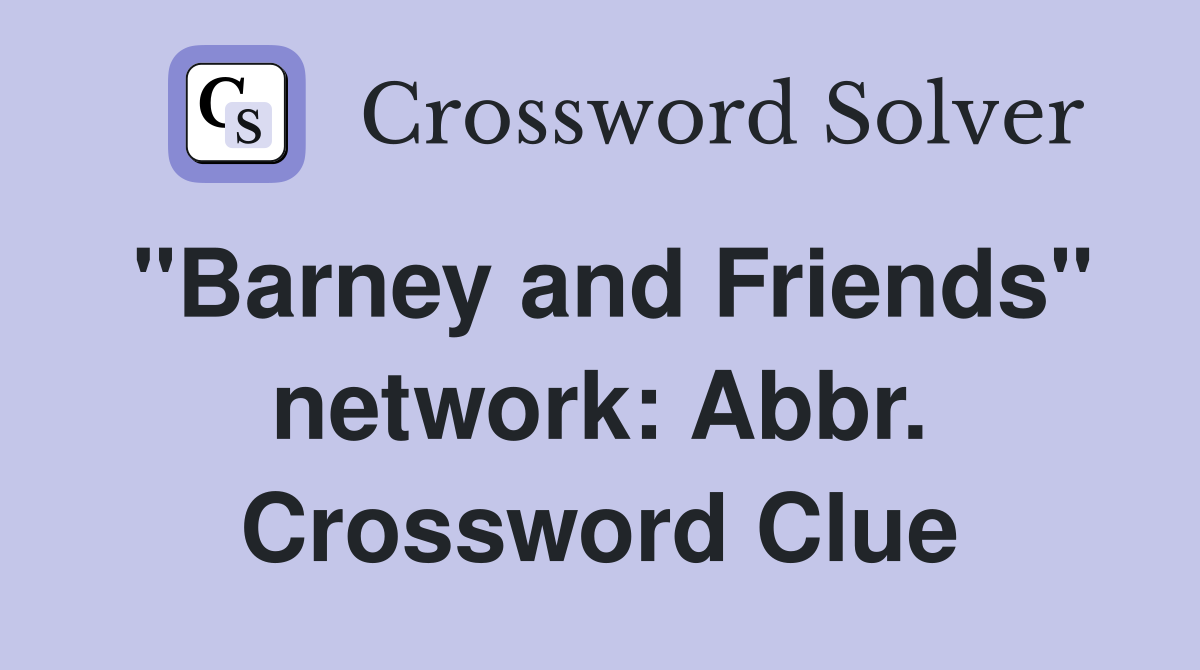 "Barney and Friends" network: Abbr. Crossword Clue