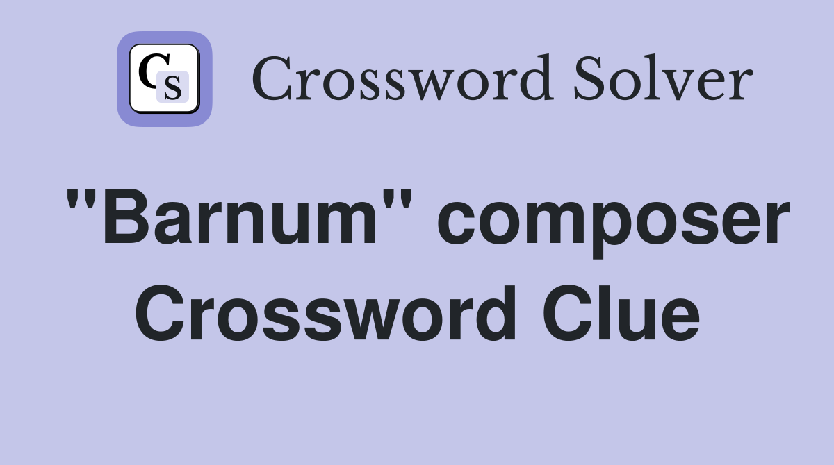 "Barnum" composer Crossword Clue