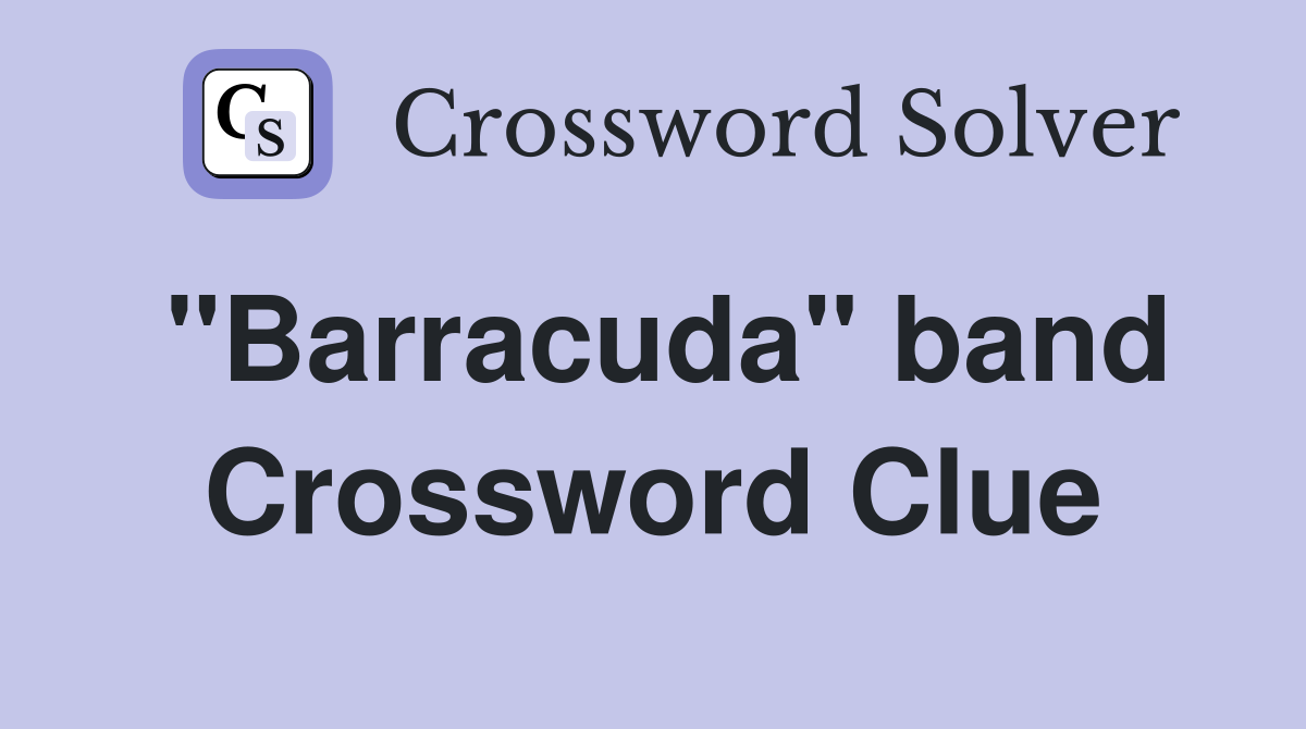 "Barracuda" band Crossword Clue