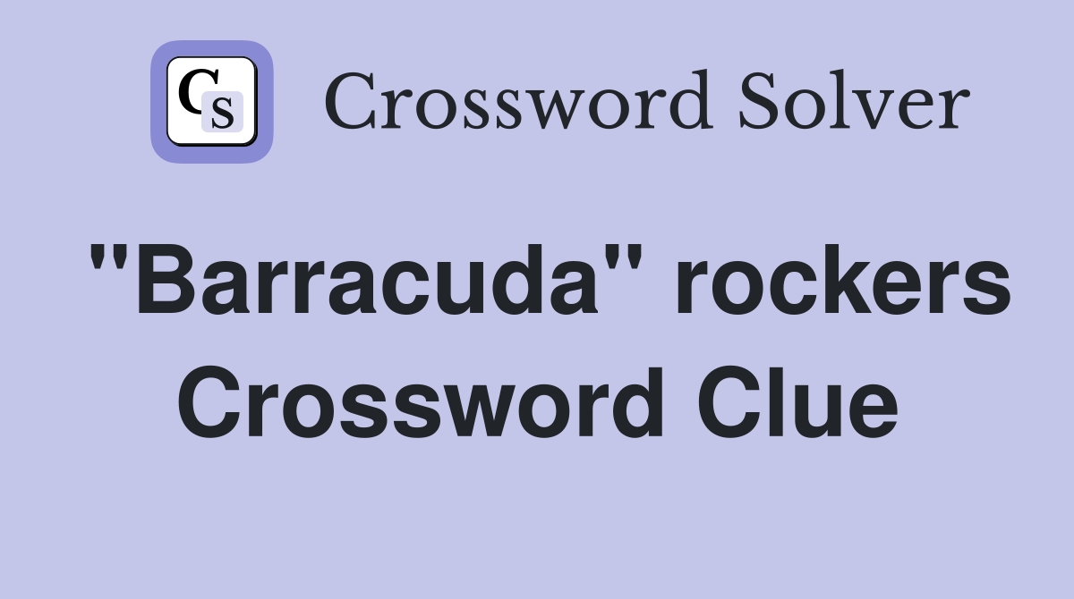"Barracuda" rockers Crossword Clue