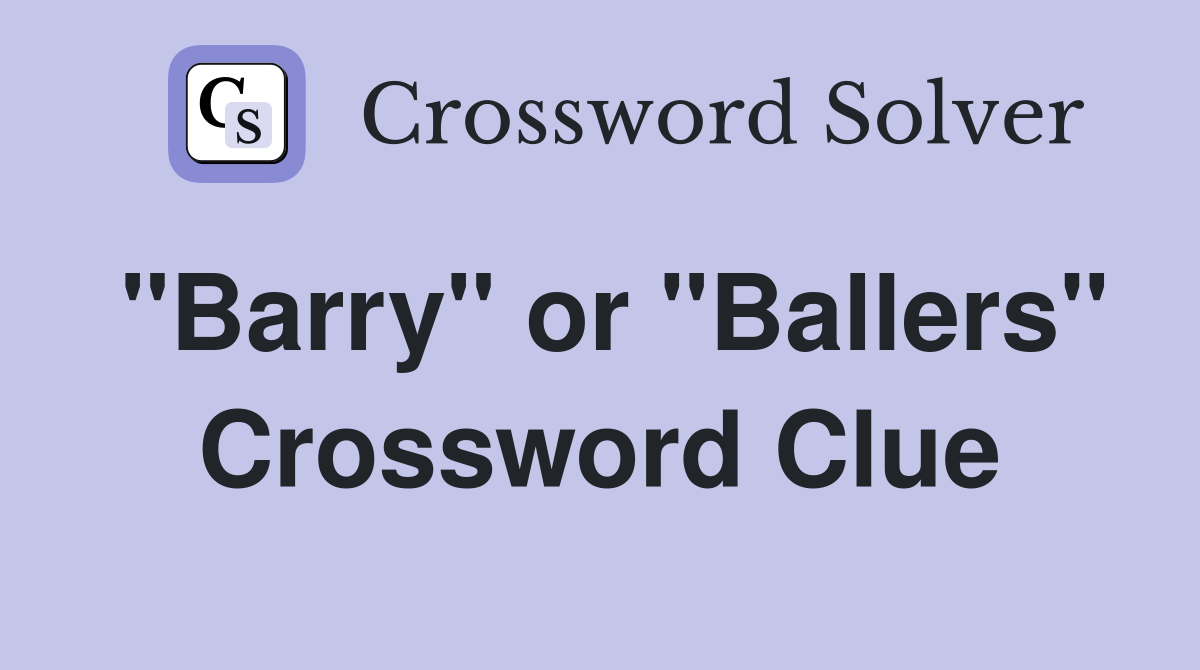 Barry or Ballers - Crossword Clue Answers - Crossword Solver