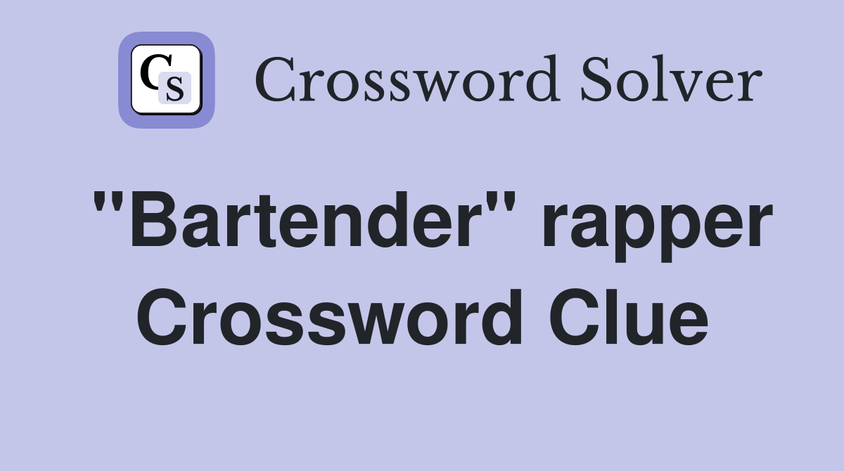 "Bartender" rapper Crossword Clue