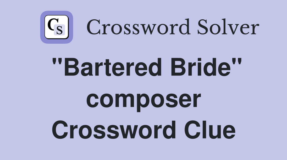 "Bartered Bride" composer Crossword Clue
