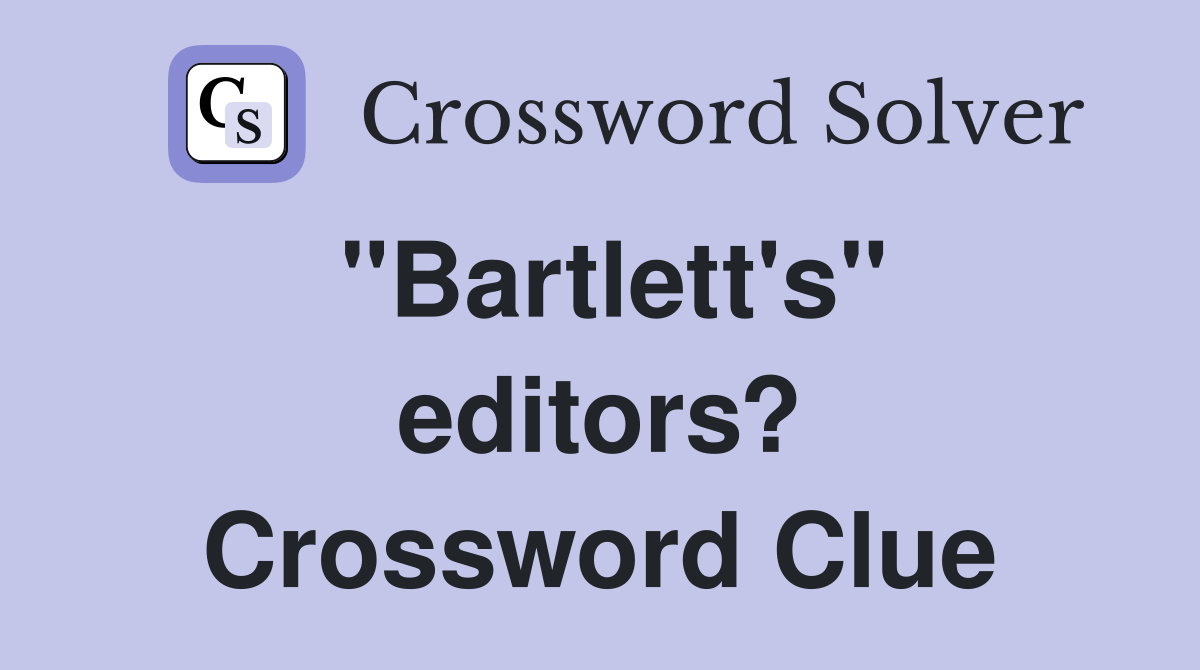 "Bartlett's" editors? Crossword Clue