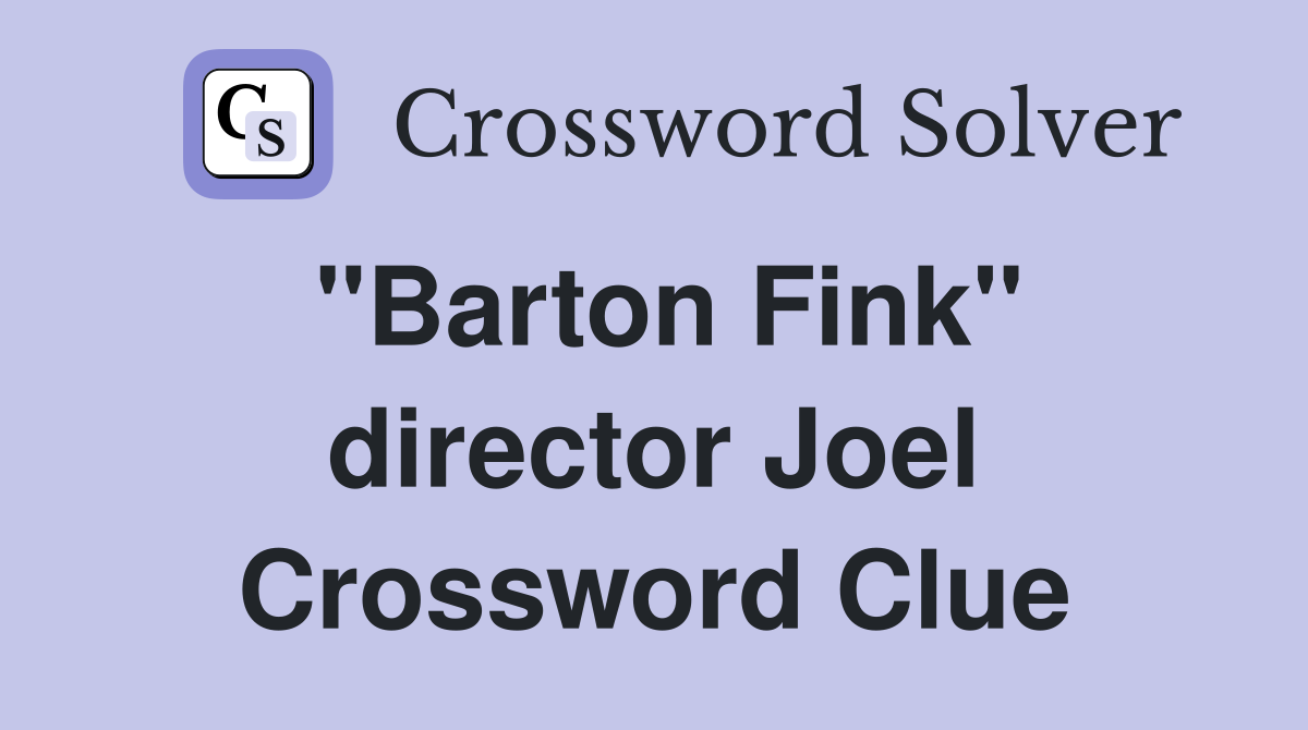 "Barton Fink" director Joel Crossword Clue